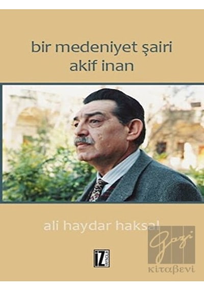 Bir Medeniyet Şairi Akif İnan - Ali Haydar Haksal - İz Yayıncılık