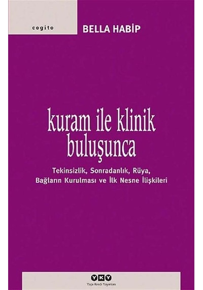 Kuram İle Klinik Buluşunca - Bella Habip - Yapı Kredi Yayınları