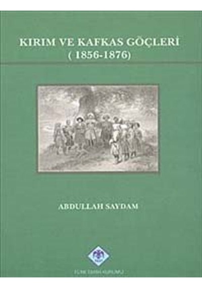 Kırım ve Kafkas Göçleri (1856-1876) / Abdullah Saydam