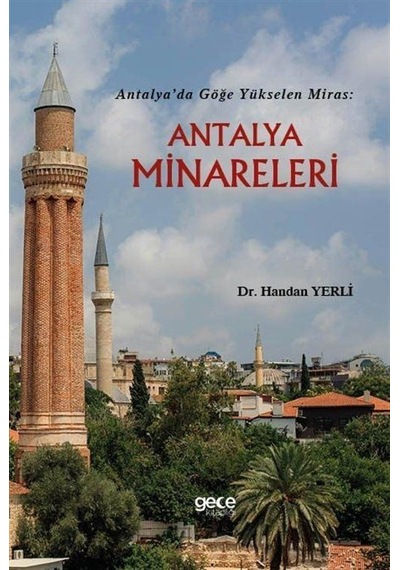 Antalya'da Göğe Yükselen Miras: Antalya Minareleri / Dr. Handa...