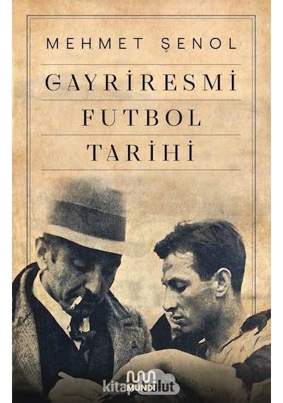 Gayriresmi Futbol Tarihi - Mehmet Şenol - Mundi
