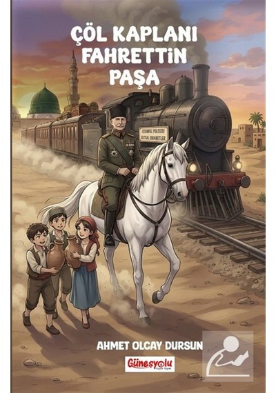 Çöl Kaplanı Fahrettin Paşa / Ahmet Olcay Dursun