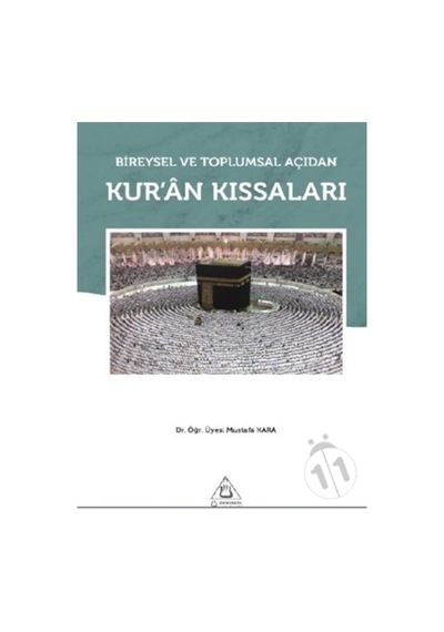 BİREYSEL VE TOPLUMSAL AÇIDAN KURAN KISSALARI MUSTAFA KARA 9786054896394