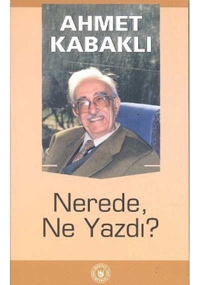 Nerede Ne Yazdı? - Ahmet Kabaklı - Türk Edebiyatı Vakfı Yayınları