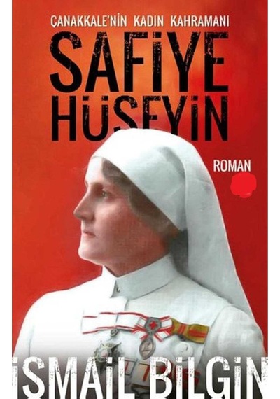 Safiye Hüseyin Çanakkale'nin Kadın Kahramanı - İsmail Bilgin