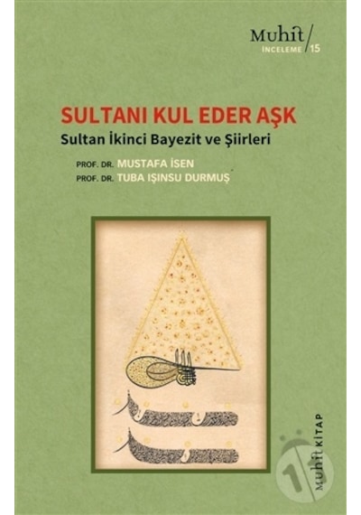 Sultanı Kul Eder Aşk - Sultan İkinci Bayezit ve Şiirleri - Mustafa İsen -  Tuba Işınsu Durmuş - Muhit Kitap