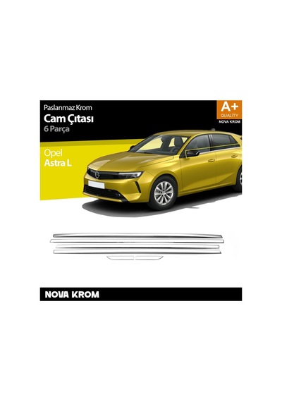 Nova Krom Opel Astra L Krom Cam Çıtası 6 Prç 2022 Üzeri