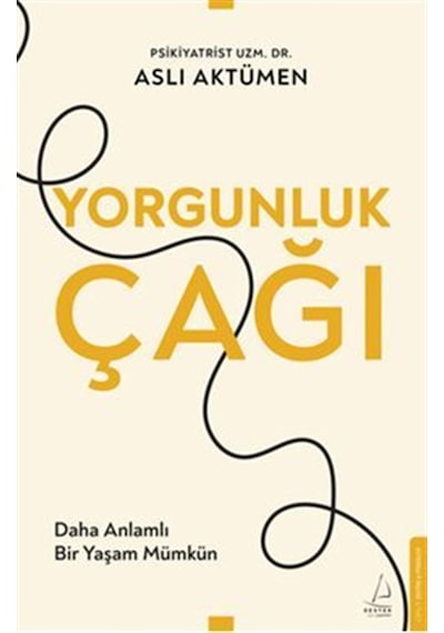 Yorgunluk Çağı / Daha Anlamlı Bir Yaşam Mümkün / Uzm. Dr. Aslı...