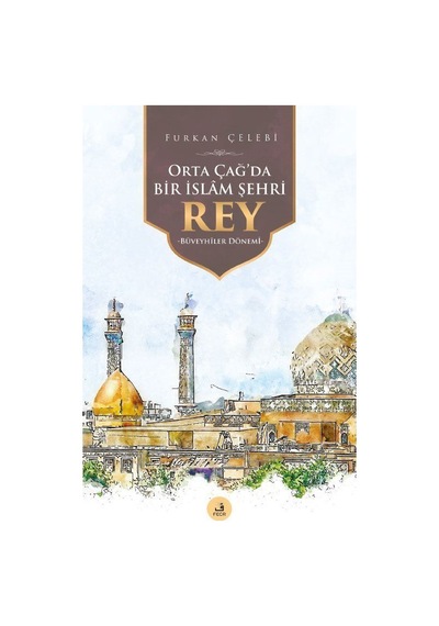 Orta Çağ'da Bir İslam Şehri Rey - Furkan Çelebi - Fecr Yayınları
