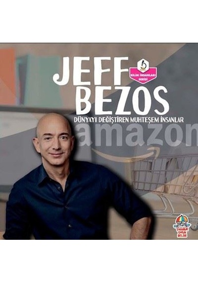 Jeff Bezos: Dünyayı Değiştiren Muhteşem İnsanlar - Bilim İnsanları Serisi- Yağmur Çocuk