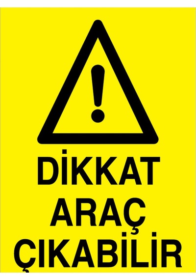 Dikkat Araç Çıkabilir Uyarı Tabelası - 50x70 Foreks - Şaky22