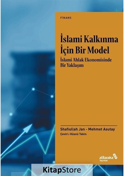 İslami Kalkınma İçin Bir Model: İslami Ahlak Ekonomisinde Bir Yaklaşım - Mehmet Asutay - alBaraka Yayınları