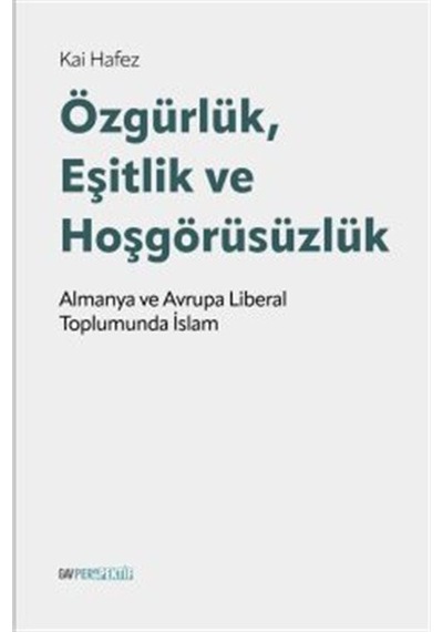 Özgürlük, Eşitlik Ve Hoşgörüsüzlük / Kai Hafez