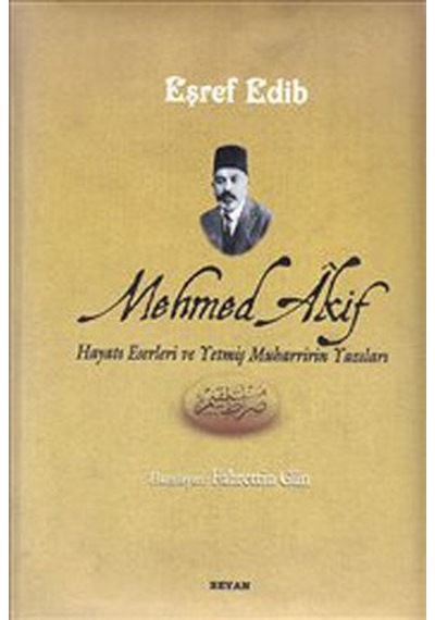 Mehmed Akif (Hayatı Eserleri ve Yetmiş Muharririn Yazıları) - Eşref Edib - Beyan Yayınları