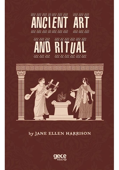 Ancient Art and Ritual - Jane Ellen Harrison - Gece Kitaplığı