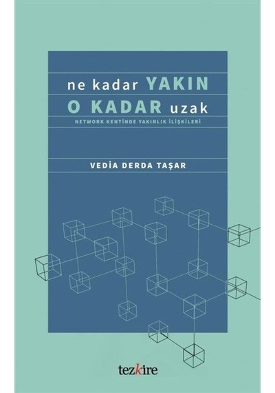 Ne Kadar Yakın O Kadar Uzak  - Network Kentinde Yakınlık İlişkileri  - Vedia Derda Taşar  - Tezkire Yayınları
