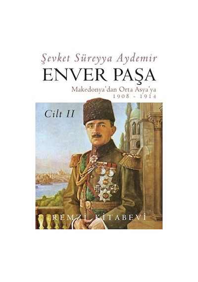 Enver Paşa - Cilt 2 Makedonya'dan Orta Asya'ya 1908 - 1914 - Şevket Süreyya Aydemir - Remzi Kitabevi