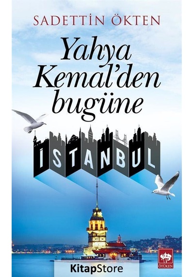 Yahya Kemal'Den Bugüne Istanbul / Sadettin Ökten