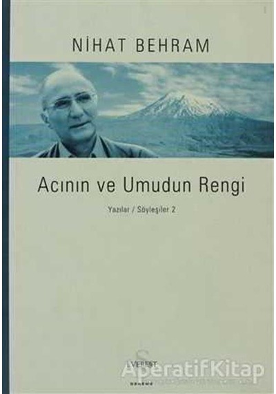 Acının ve Umudun Rengi / Yazılar-Söyleşiler 2 - Nihat Behram - Everest Yayınları