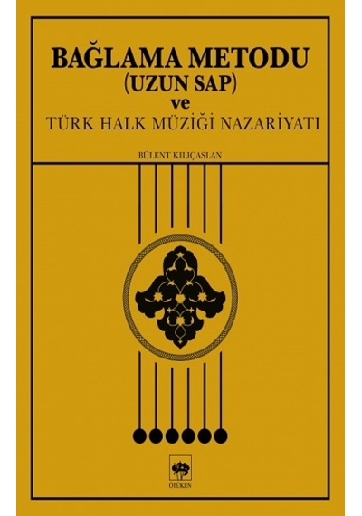 Bağlama Metodu Uzun Sap ve Türk Halk Müziği Nazariyatı - Bülent Kılıçaslan - Ötüken Neşriyat