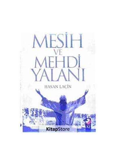Mesih ve Mehdi Yalanı - Hasan Laçin - IQ Kültür Sanat Yayıncılık