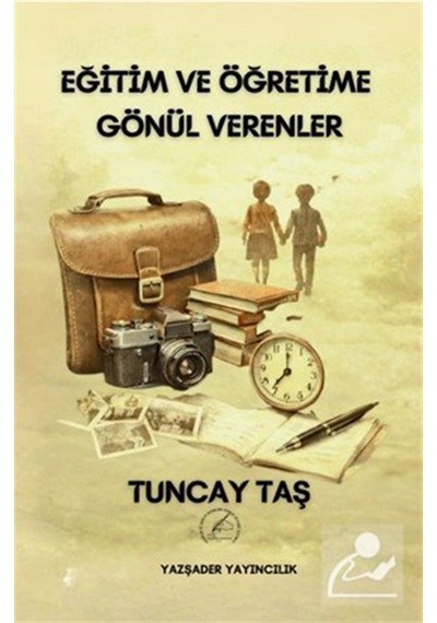 Eğitim Ve Öğretime Gönül Verenler / Tuncay Taş