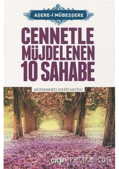 Cennetle Müjdelenen 10 Sahabe  - Muhammed Zahid Mutlu  - Çığır Yayınları