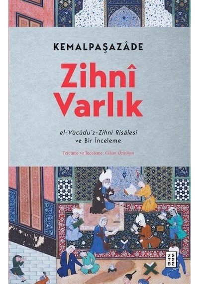Zihni Varlık - el-Vücudu'z-Zihni Risalesi ve Bir İnceleme - İbn Kemal (Kemalpaşazade) - Ketebe