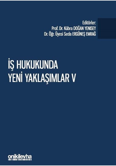 İş Hukukunda Yeni Yaklaşımlar 5 - Pandeminin İş ve Sosyal Güvenlik Hukukuna Etkileri- On İki Levha Yayıncılık