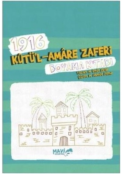 1916 Kutül Amare Zaferi Boyama Kitabı - Muhammet Emin Oyar - Mavi Uçurtma