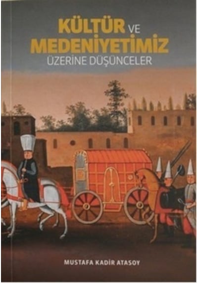 Kültür ve Medeniyetimiz Üzerine  Düşünceler