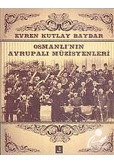 Osmanlı'nın Avrupalı Müzisyenleri - Kutlay Baydar - Kapı Yayınları
