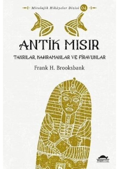 Antik Mısır: Tanrılar-Kahramanlar ve Firavunlar - Frank H. Brooksbank - Maya Kitap