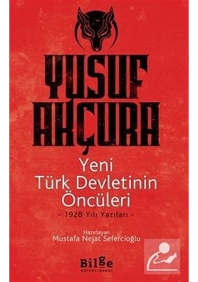 Yeni Türk Devletinin Öncüleri -1928 Yılı Yazıları / Yusuf Akçura