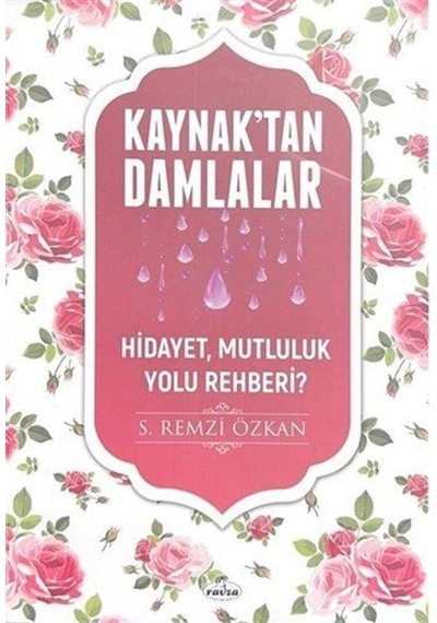 Kaynaktan Damlalar / Hidayet Mutluluk Yolu Rehberi / S. Remzi ...