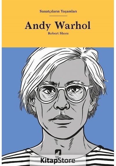 Andy Warhol - Sanatçıların Yaşamları - Robert Shore - Hayalperest Yayınevi