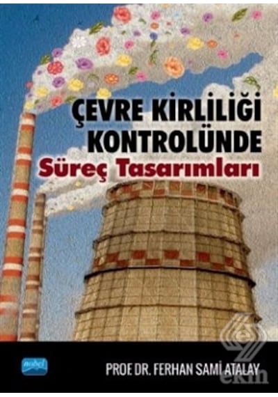Çevre Kirliliği Kontrolünde Süreç Tasarımları - Ferhan Sami Atalay - Nobel Akademik Yayıncılık