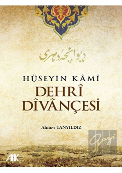 Hüseyin Kami Dehri Divançesi - Ahmet Tanyıldız - Akademik Kitaplar