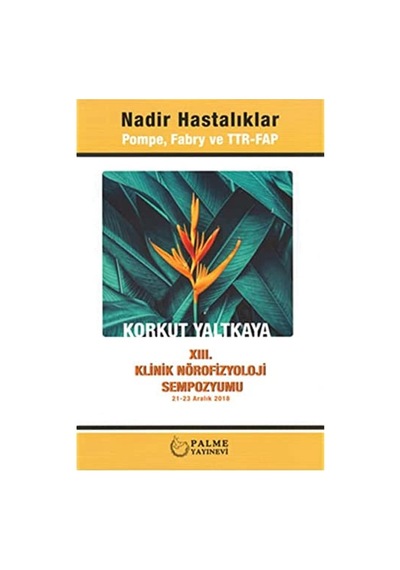 Nadir Hastalıklar - Pompe, Fabry Ve Ttr Fab: Xııı. Klinik Nörofizyoloji Sempozyumu 21-23 Aralık 2018