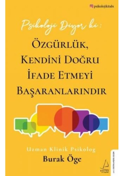 Psikoloji Diyor ki: Özgürlük Kendini Doğru İfade Etmeyi Başaranlarındır - Burak Öge - Destek Yayınları