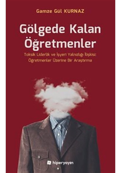 Gölgede Kalan Öğretmenler - Toksik Liderlik Ve İşyeri Yalnızlı...