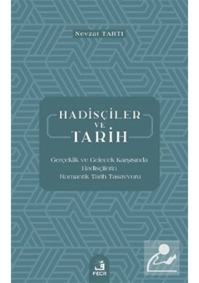 Hadisçiler ve Tarih -Gerçeklik ve Gelecek Karşısında Hadisçilerin Romantki Tarih Tasavvuru  - Nevzat Tartı  - Fecr Yayınları