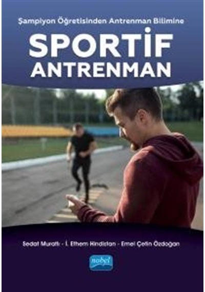 Sportif Antrenman - Şampiyon Öğretisinden Antrenman Bilimine - Emel Çetin Özdoğan - Nobel Akademik Yayıncılık