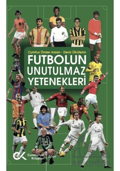 Futbolun Unutulmaz Yetenekleri Cumhuriyet Kitapları Cumhur Önder Arslan
