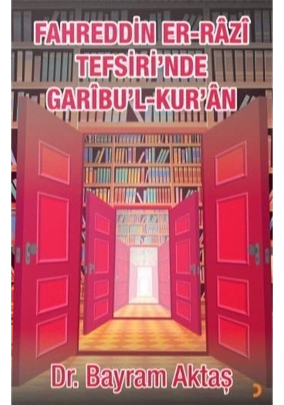 Fahreddin Er-razi Tefsiri'nde Garibu'l Kur'ân / Bayram Aktaş