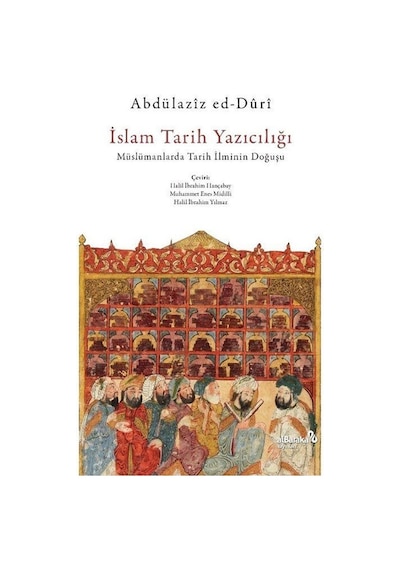 İslam Tarih Yazıcılığı  - Müslümanlarda Tarih İlminin Doğuşu  - Abdülaziz Ed -Duri  - alBaraka Yayınları