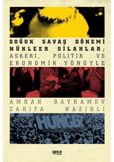Soğuk Savaş Dönemi Nükleer Silahlar: Askeri Politik ve Ekonomik Yönüyle - Amrah Bayramov -  Zarifa Nazırlı - Gece Kitaplığı
