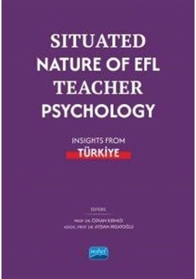Situated Nature Of EFL Teacher Psychology - Insights From Türkiye- Nobel Akademik Yayıncılık