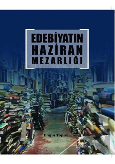 Edebiyatın Haziran Mezarlığı - Engin Topuz - Altınordu