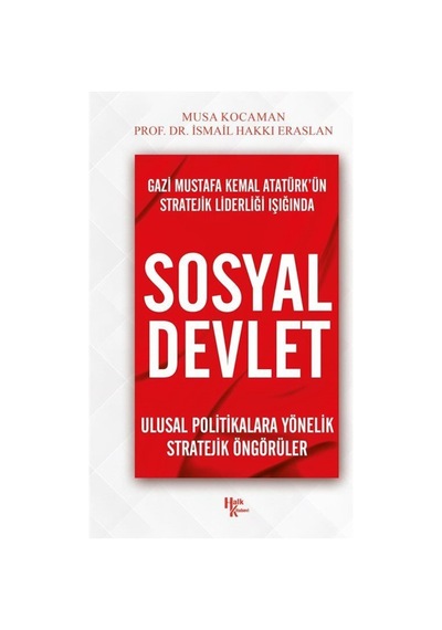 Gazi Mustafa Kemal Atatürkün Stratejik Liderliği Işığında Sosyal Devlet - Musa Kocaman - Halk Kitabevi